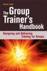 The The Group Trainer's Handbook : Designing and Delivering Training for Groups Book
