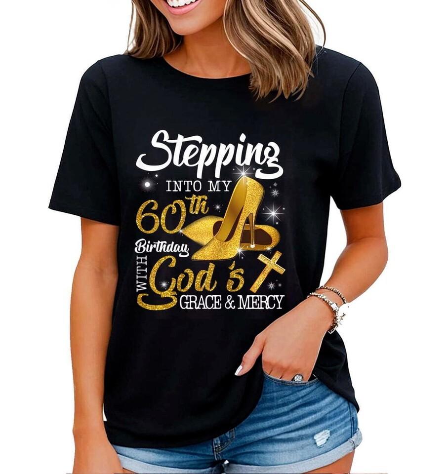 Stepping Into My 60th Birthday With Gods Grace And Mercy Womens T-Shirt Unisex T-Shirt XXXXL