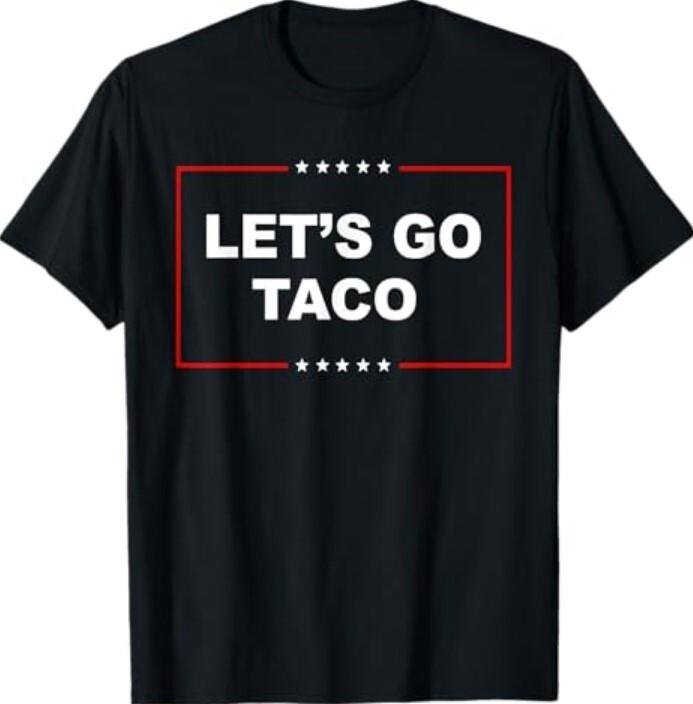 Trump Always Chickens Out Let s Go TACO Funny T-Shirt S