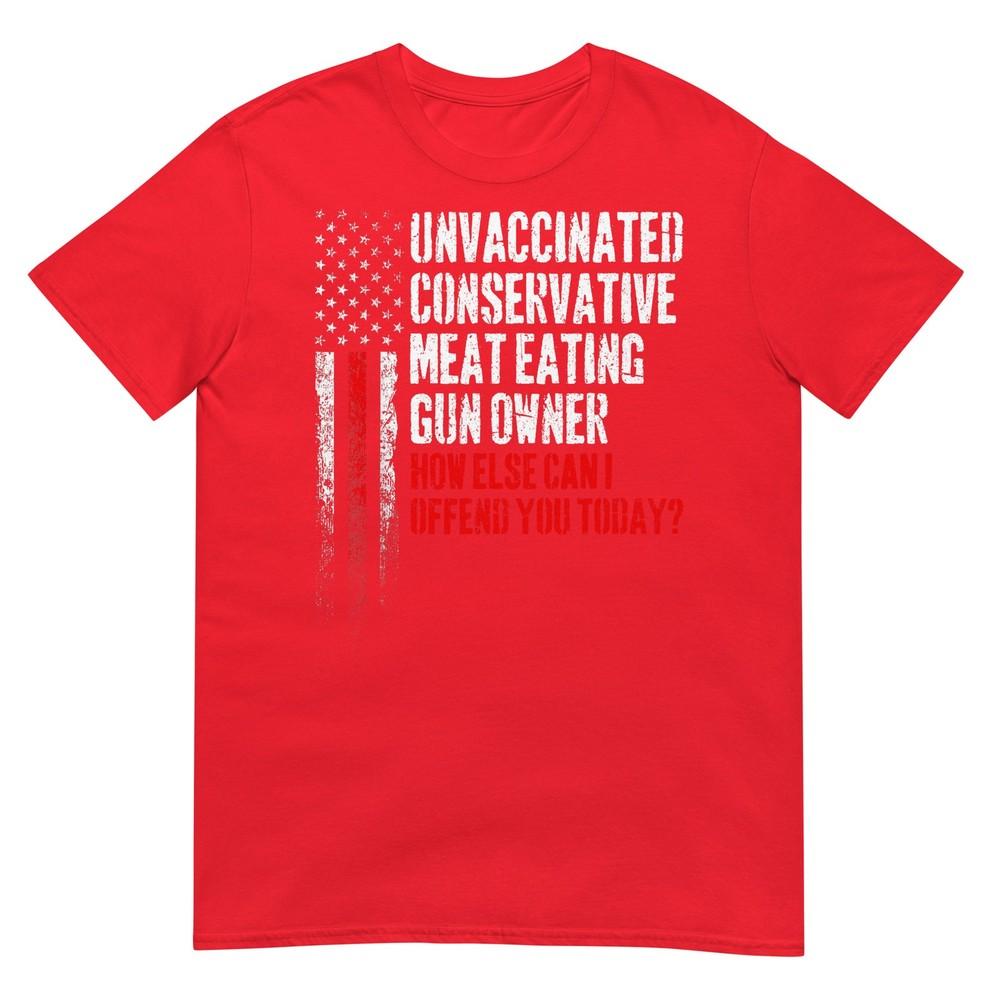 Unvaccinated Conservative Meat Eating Gun Owner TShirt S