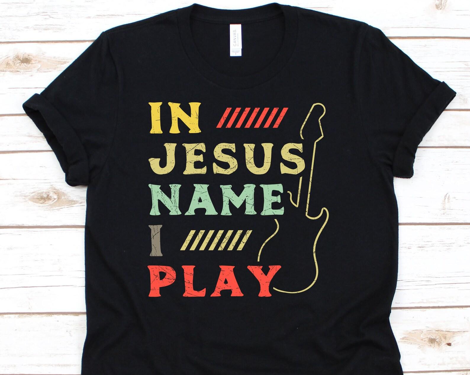 In Jesus Name I Play, Jesus Christ, Christian T-shirt, Pastor Gift, Christian Believers, Guitar, Guitarish Shirt, Musician L