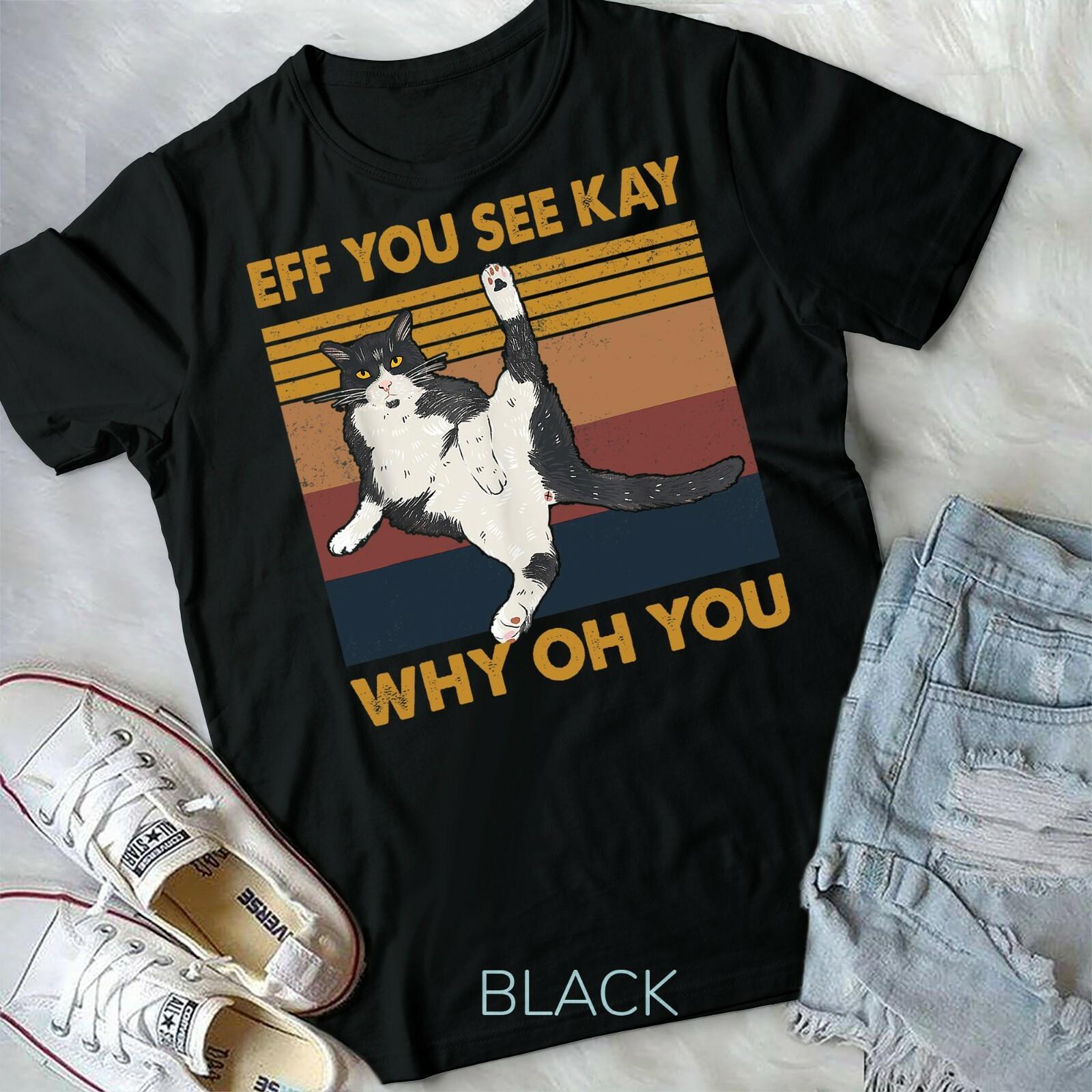 Eff You See Kay Why Oh You Cat Retro Vintage Unisex Form T-shirt XXXXL