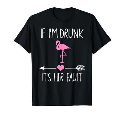 Wenn Betrunken Ihre Schuld Flamingo Junggesellinnenparty Ich bin Es T-Shirt