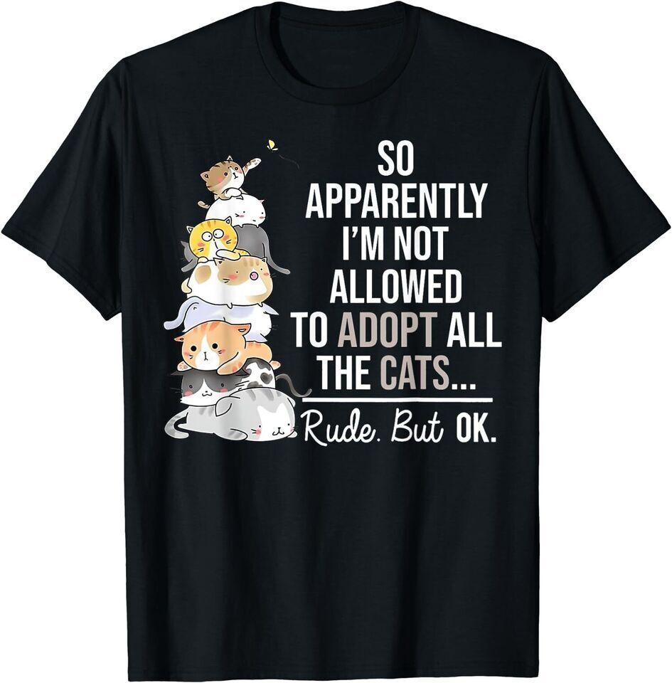 New So Apparently I m Not Allowed To Adopt All The Cats Funny T-shirt USA Tee M