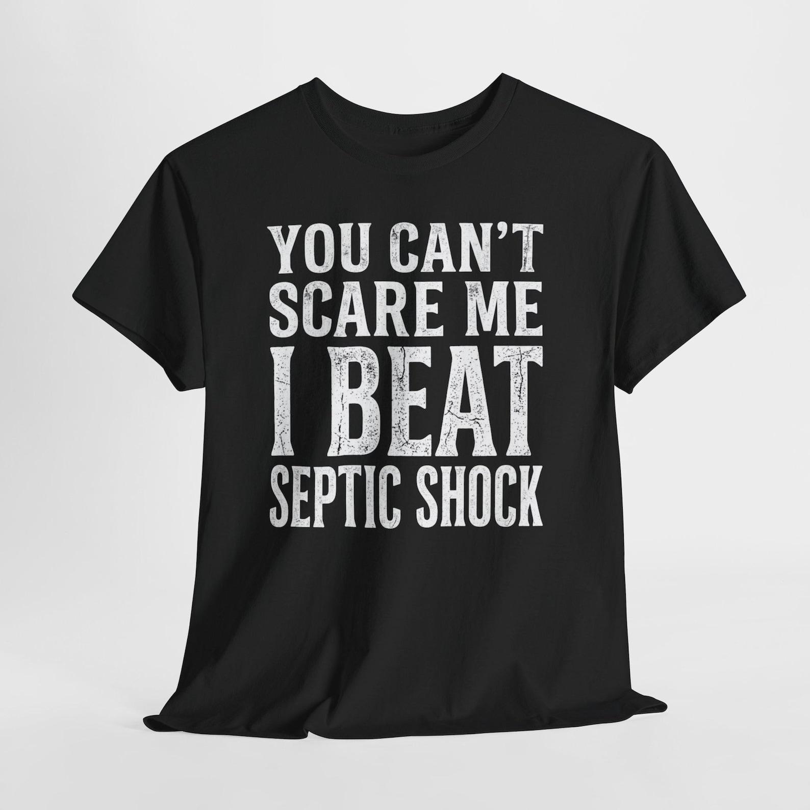 You Can t Scare Me I Beat Septic Shock Survivor Wellness T-Shirt; Funny Medical Humor Tee; Intensive Care Recovery Shirt XL