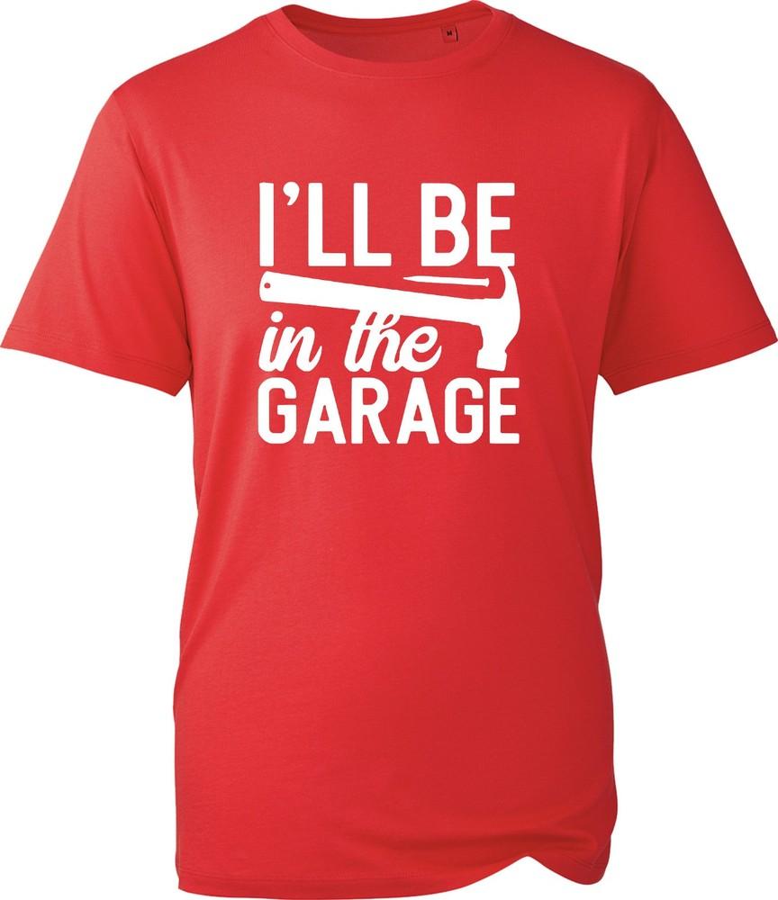 Ill Be In The Garage T Shirt Funny Mechanic Tools Unisexs Tee Dad Workshop Gift S