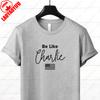 Charlie Kirk Shirt Be Like Charlie Shirt Remembering Graphic Tshirt Freedom Printing Cotton Shortsleeve Men Woman Crewneck Tees