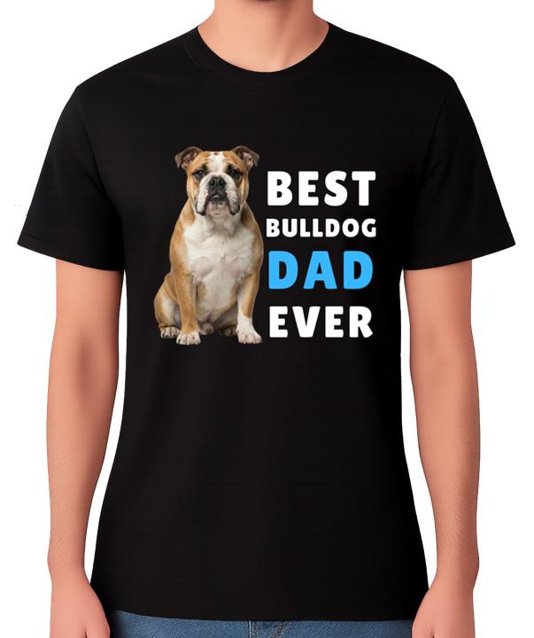 Best Bulldog Dad Ever Funny Dog Lover Gift T-Shirt Pet Owner Father Tee S