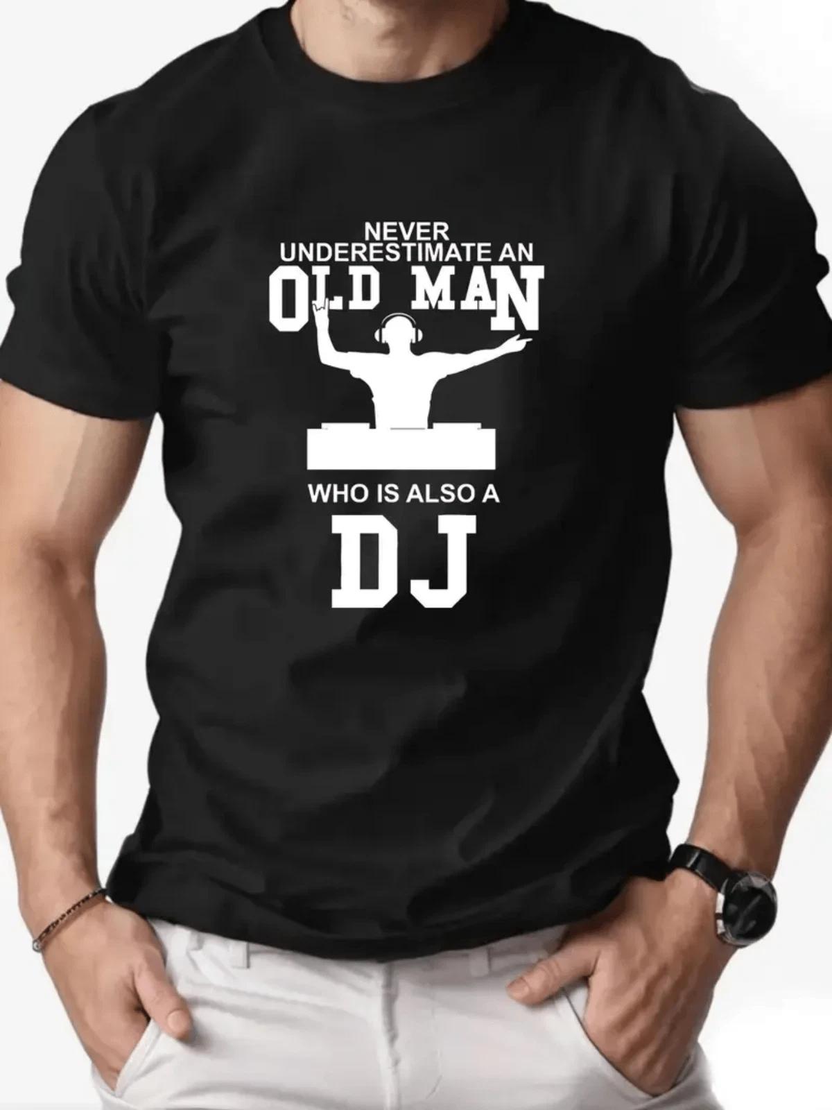 Never Underestimate an Old Man Who Is Also a DJ Funny Music Lover T-Shirt XXXXL