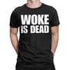 Woke Is Dead Funny Sarcastic Slogan TShirts for Men Pure Cotton Creative T-Shirt Crew Neck Tee Shirt Short Sleeve Clothing Adult