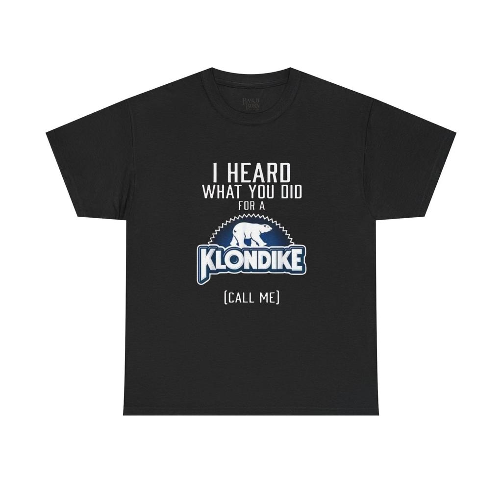 Ich habe gehört, was du für einen Klondike getan hast Ruf mich an T-Shirt | Lustiges Eiscreme-T-Shirt