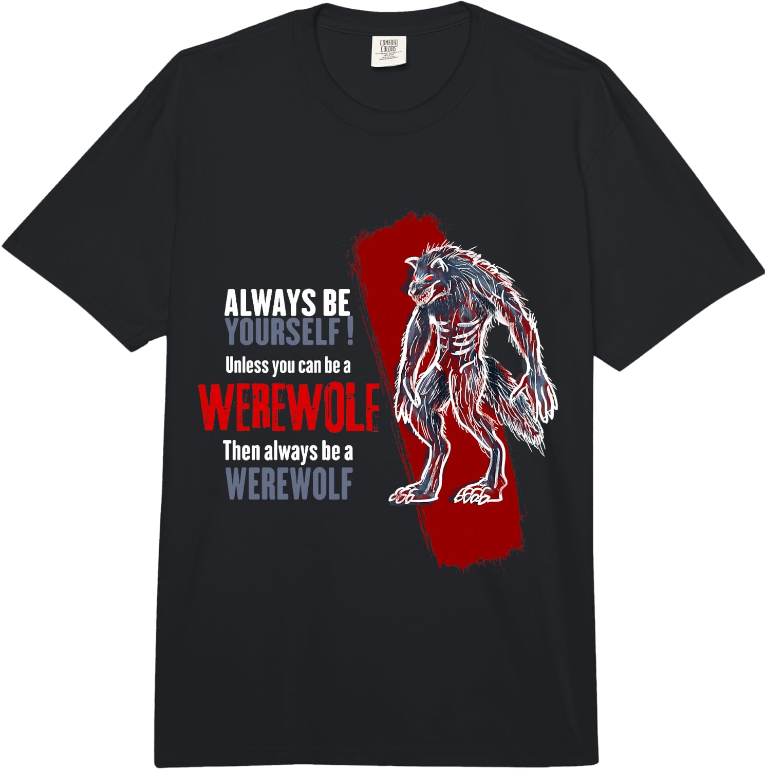 Always Be A Werewolf Funny Cool Wolf Lover Gift Comfort Colors Adult Heavyweight Unisex T-Shirt XXXXL