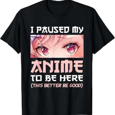 I Paused My Anime To Be Here Otaku Japanese Manga Lover Fan T-Shirt