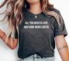 All You Need Is Love and Some More Coffee T-Shirt, Funny Graphic Shirt, Coffee Lover's Apparel, Valentine's Day Gift, Unique Love Statement