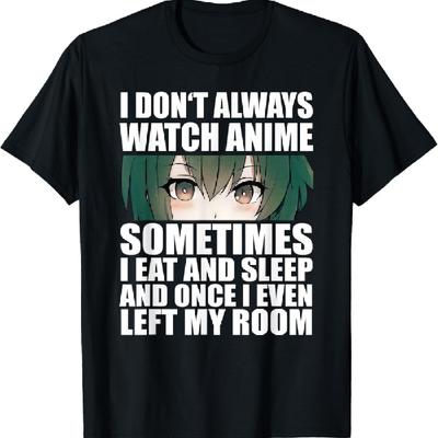 Anime Gift Funny I Don't Always Watch Anime T-Shirt