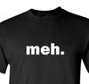 Meh. Funny Shirt Sarcastic Graphic Tee Lazy Mood Whatever Attitude Gift
