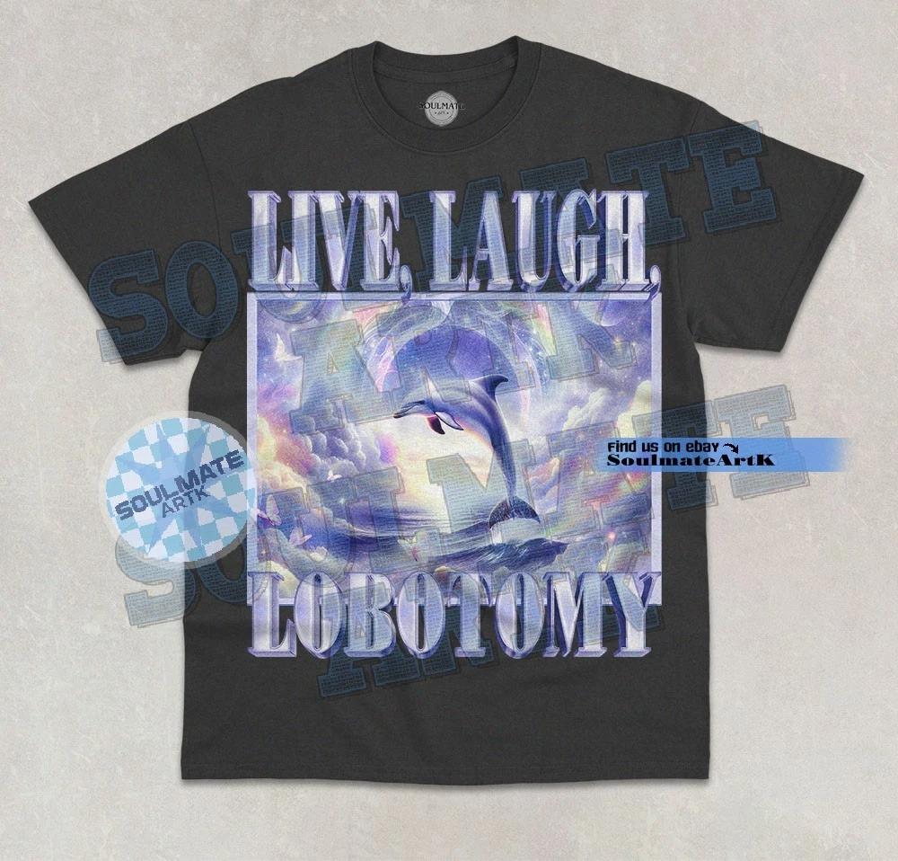 Live Laugh Lobotomy T-Shirt Funny Dolphin Meme Animal Lover Graphic Unisex Shirt M