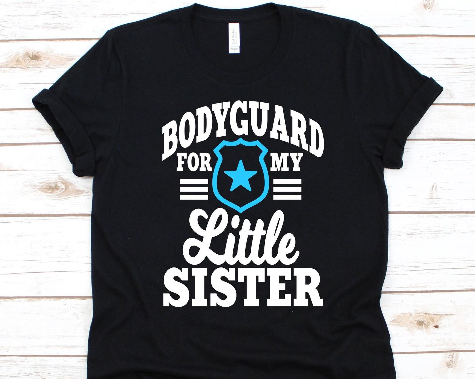 Bodyguard For My Little Sister Shirt, Cute Sibling Shirt, Female Sibling, Little Sissy, Baby Sister Design, Younger Sister, Young Sister 2XL