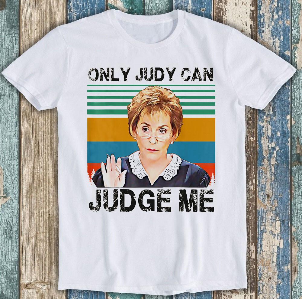 Only Judy Can Judge Me Quote Meme Funny Gift Tee T Shirt M1745