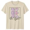 Be The Light Unisexs TShirt Inspirational Mothers Day Gift For Her