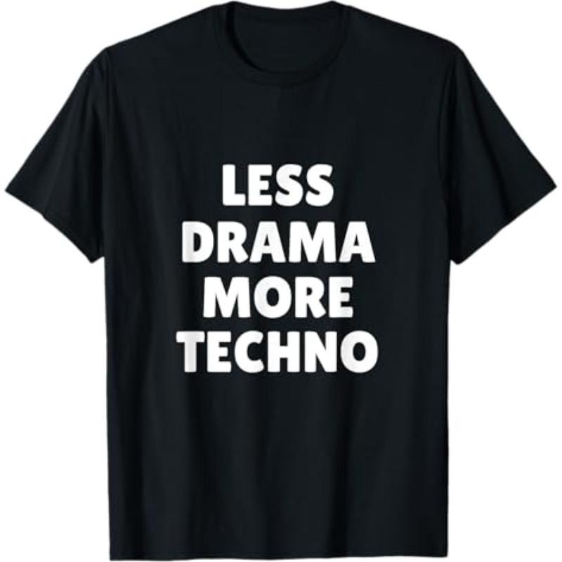 Funny Less Drama More Techno Unisex T Shirt Cotton Tee Unisex Oversized Loose Streetwear Summer Novelty Vintage Harajuku ONeck Tops M
