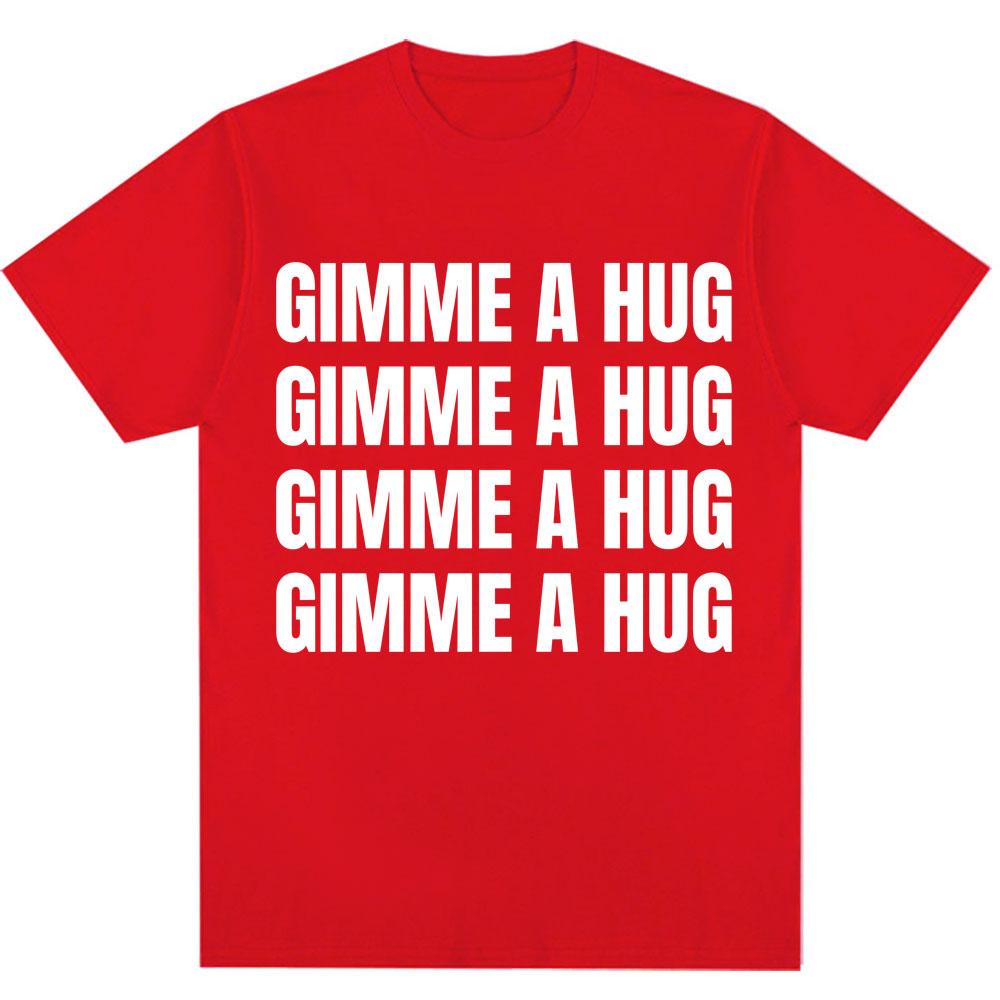 Funny Drake Gimme A Hug Letter Print T-shirt Men Women Trendy Hip Hop O-Neck T Shirts Oversized 100% Cotton Casual Summer Tshirt