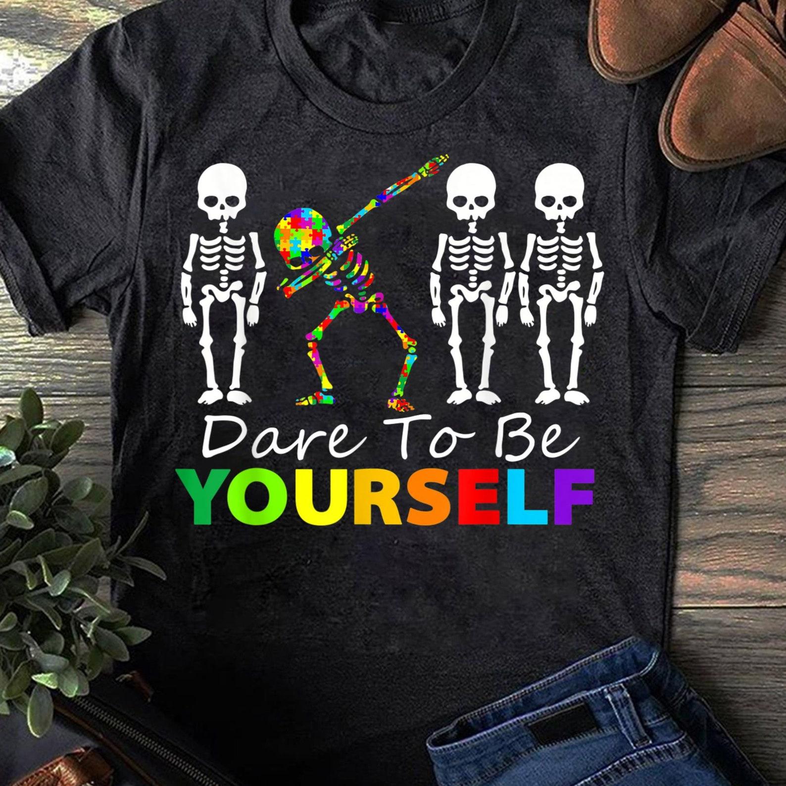 Skeleton Dabbing Dare To Be Yourself T-Shirt Funny Autism T-Shirt - Autism Shirt - Autism Awareness Shirt - Mother s Day S