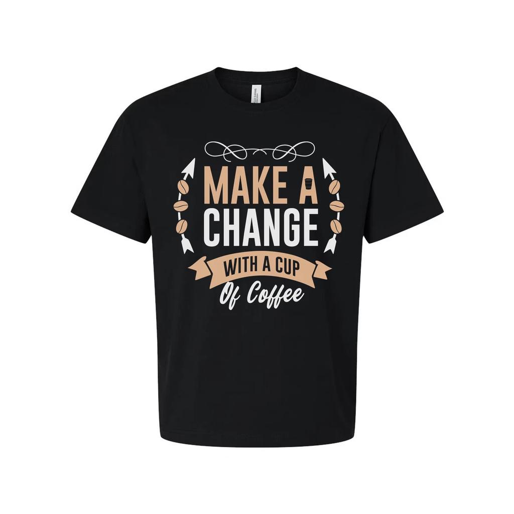 Coffee Themed Unisex T Shirt With Make A Change With A Cup Of Coffee Graphic Des