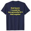 Funny God Knew I Would Be Too Powerful If I Had Regular Bowel Tshirts Men Casual Tshirt 100 Cotton Loose Oversized T Shirt