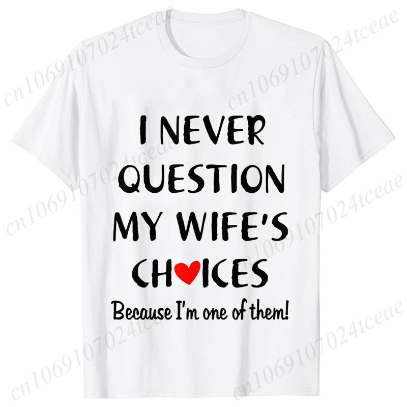 I Never Question My Husband/wife Choice, T-shirt for Unisex Unisex Lover Couples Matching Shirts Valentine's Day Short Sleeve Tees