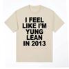 I Feel Like I'm Yung Lean in 2013 Print T Shirts Y2K Funny Rap Meme Hip Hop T Shirt Men Women Fashion Gothic Tshirt Short Sleeve