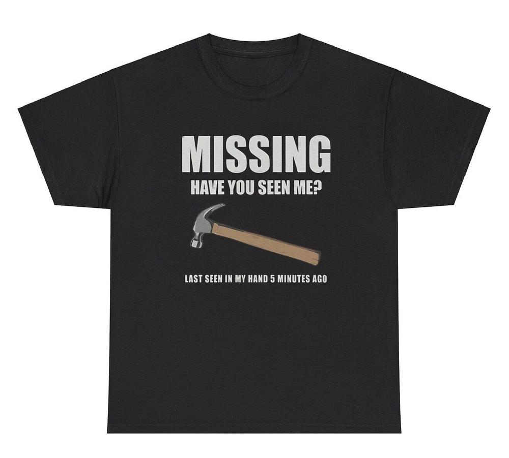 Missing Have You Seen Me Hammer T Shirt Funny Dad Fathers Day Gag Gift Humor Tee S