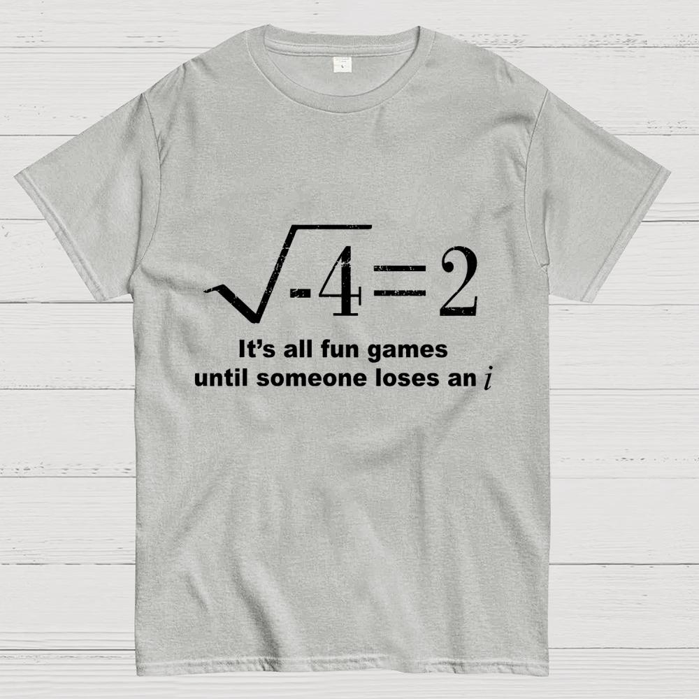 It'S All Fun Games Until Someone Loses An I Unisex 100% Cotton Summer Casual Cool Loose T-Shirt