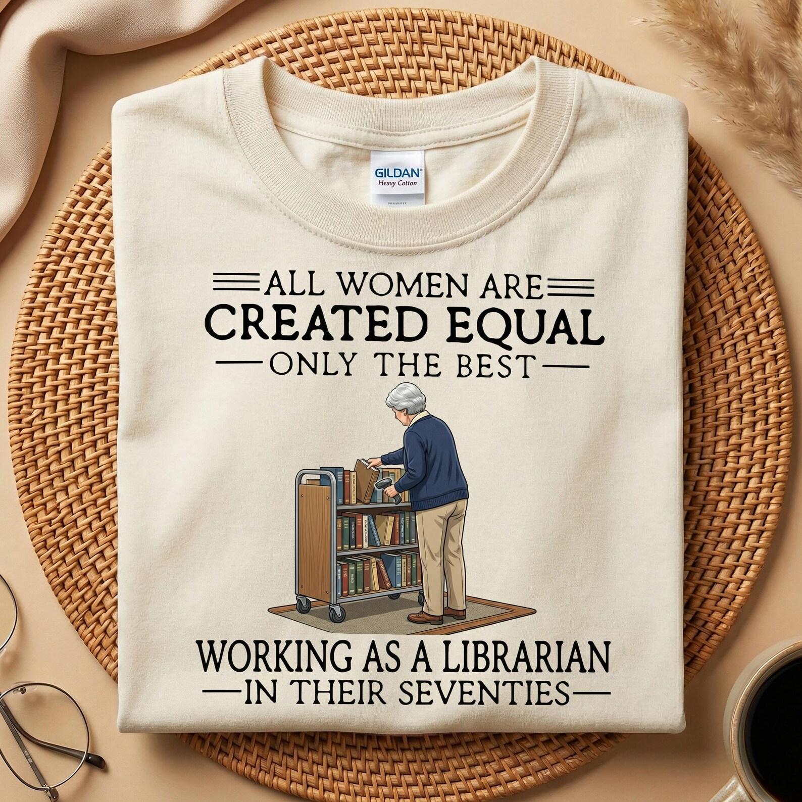 Funny 70s Retired Librarian Shirt, All Women Still Working As A Librarian In Their Seventies T-Shirt, Retirement Grandma Humor Shirt S