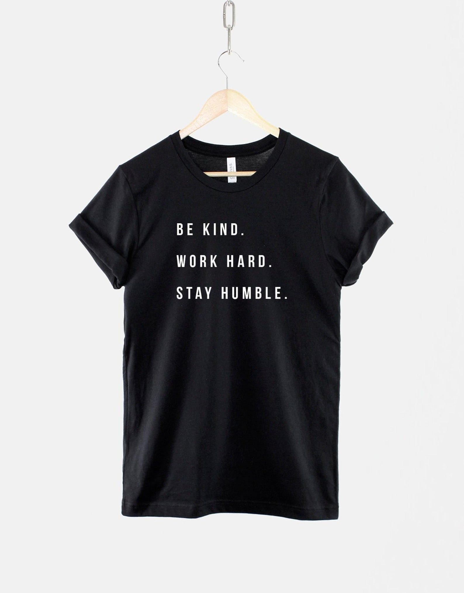 Be Kind Work Hard Stay Humble Shirt, Motivational Quote Tee, Positive Slogan Top 2XL