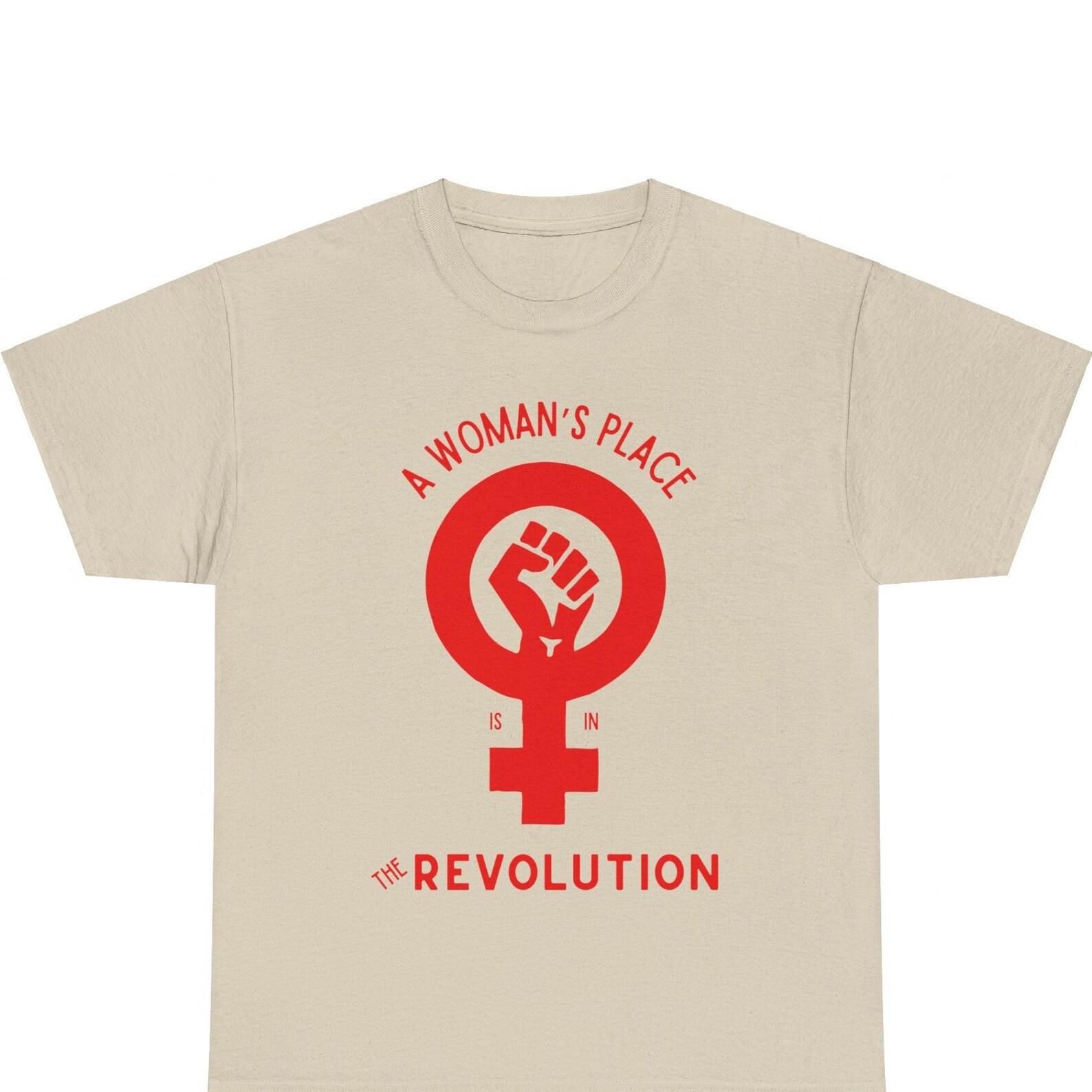 Revolutionary Feminist T-shirt - A Woman s Place is in the Revolution S