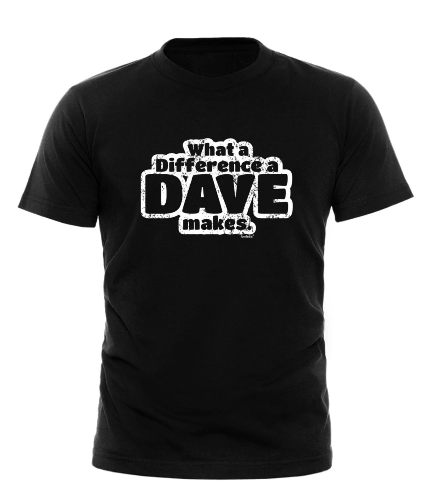 What A Difference A Dave Makes T-SHIRT Sarcasm Joke unisex adult Gift Birthday 3XL