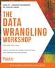 The The Data Wrangling Workshop : Create Your Own Actionable Insights Using Data from Multiple Raw Sources Book