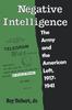 The Negative Intelligence  The Army and the American Left 1917-1941 Book