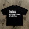 Beat Me. Hate Me. You Can Never Break Me. Tee | Motivational TexT-Shirt