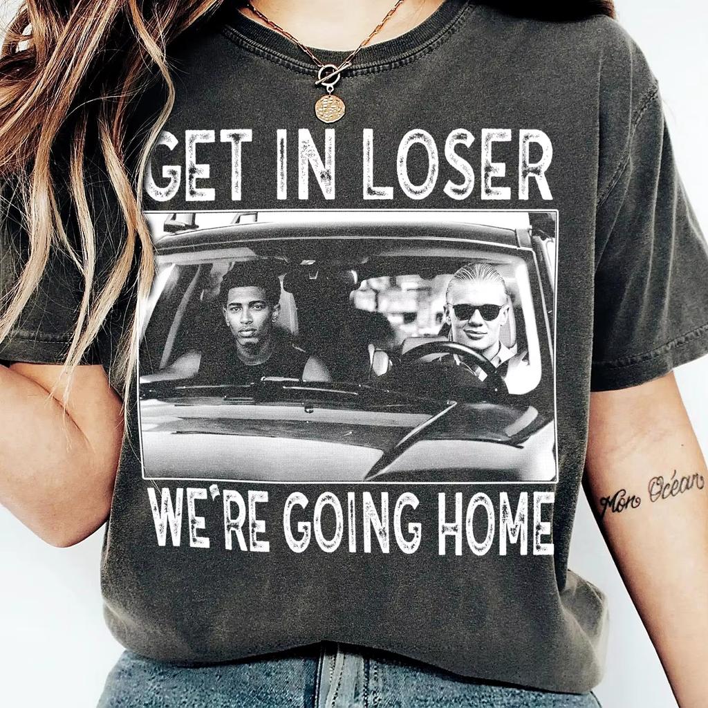 Erling Haaland Jude Bellingham Shirt Get in Loser We're Going Home Football Meme Oversized Streetwear T-Shirt Female Male Clothing
