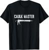 Caulk Master Caulking Gun Graphic Tee For Diy Enthusiasts