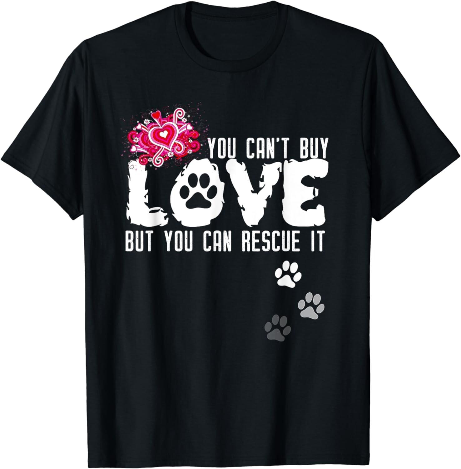 Cant Buy Love But You Can Rescue It Animal Shelter Gift Unisex T-Shirt M