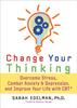 The Change Your Thinking : Overcome Stress, Anxiety, and Depression, and Improve Your Life with CBT Book