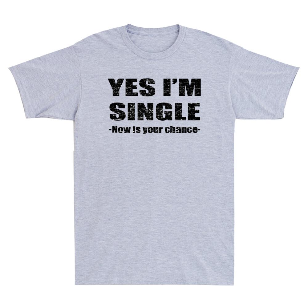 Yes Im Single Now Is Your Chance Single Person Essential Vintage Unisexs Tshirt