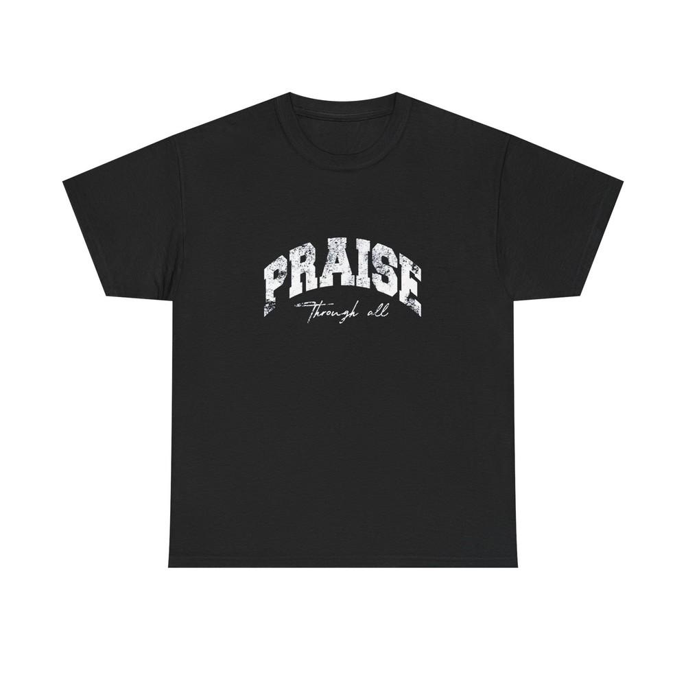 Praise Through All Graphic T Shirt ADULT NEW Unisex T-Shirt XXXXL
