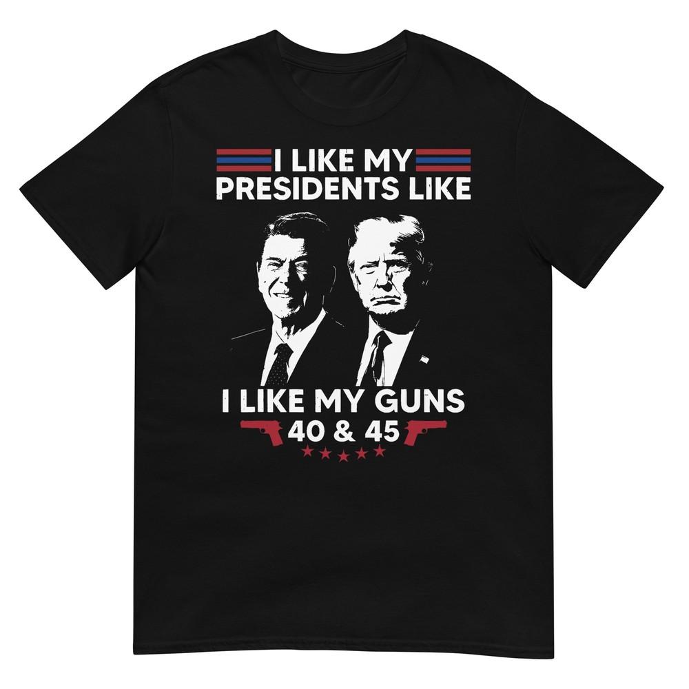I Like My Presidents Like I Like My Guns 40 and 45 Vote Trump T-Shirt XL