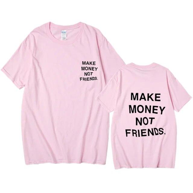 Nové léto Ženy Unisex Streetwear Hip-hop tričko Vydělávejte peníze, ne kamarádi Tričko s dopisním potiskem Špičková kvalita Bavlna Vtipné tričko Unisex