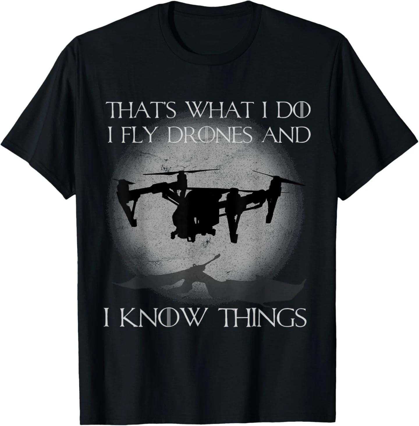 

I Fly Drones And I Know Things Funny Drone Pilot T-Shirt XL