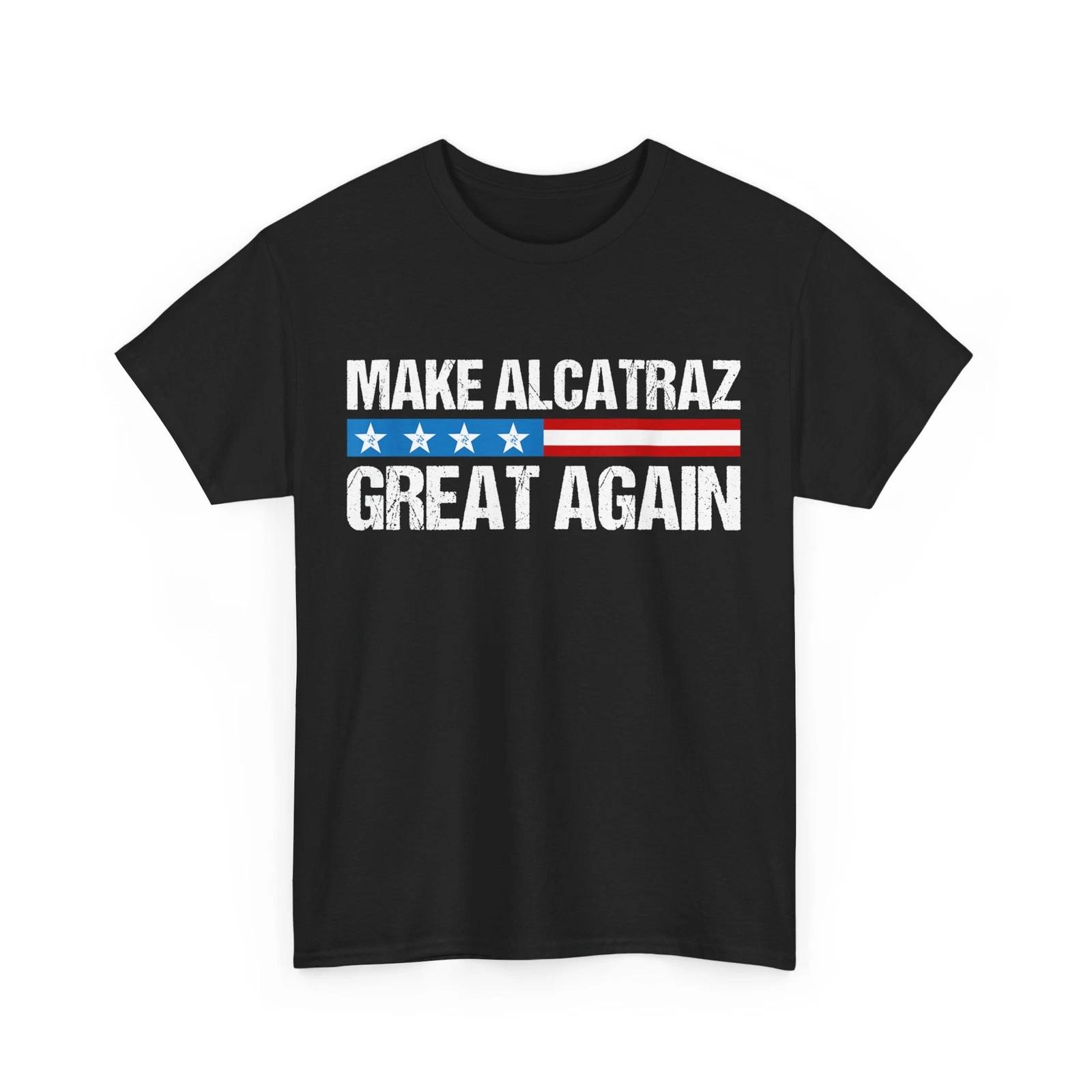 Make Alcatraz Great Again T-Shirt, Funny Trump Alcatraz Women Men Shirt 4XL